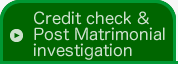 Credit check &Post Matrimonial investigation